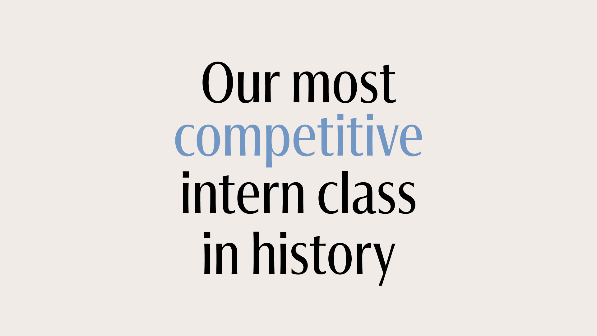 Our most competitive intern class in history